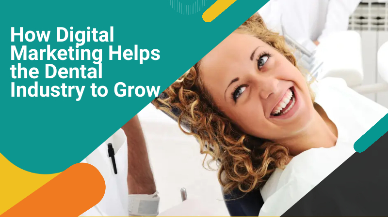 Consider Digital Marketing to boost the Dental industry
